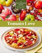 Tomato Love 44 Mouthwatering Recipes For Salads Sauces Stews And More