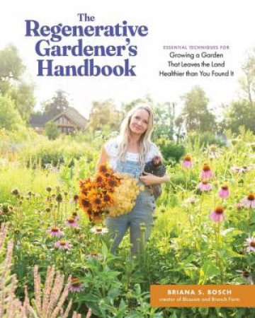 The Regenerative Gardener's Handbook by Briana S. Bosch