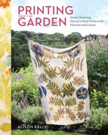 Printing from the Garden by Alison Kelly