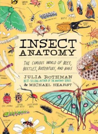 Insect Anatomy by Julia Rothman & Michael Hearst