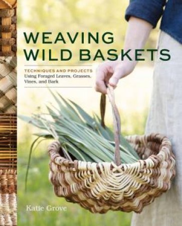 Weaving Wild Baskets by Katie Grove