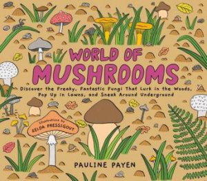 World of Mushrooms by Pauline Payen & Zelda Pressigout