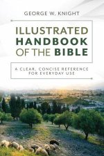 Illustrated Handbook of the Bible A Clear Concise Reference for Everyday Use