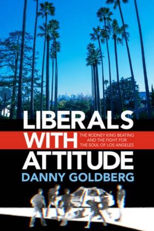 Liberals with Attitude by Danny Goldberg