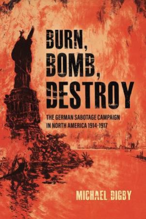 Burn, Bomb, Destroy by Michael Digby