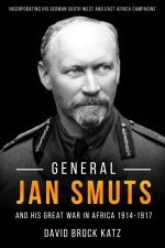 General Jan Smuts And His Great War In Africa 19141917