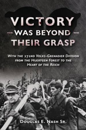 Victory Was Beyond Their Grasp by Douglas E. Nash