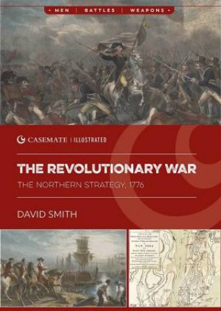 Revolutionary War: The Northern Strategy, 1776 by David SmithAVID SMITH