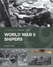 Snipers Of World War II The Men Their Guns Their Story