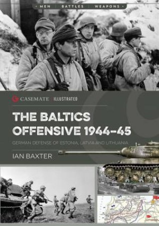 Baltic Offensive: German Defense Of Estonian, Latvia And Lithuania 1944-1945 by Ian Baxter