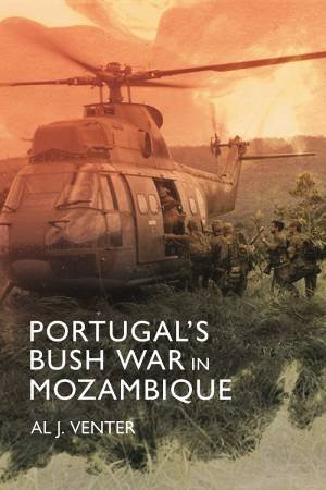 Portugal's Bush War In Mozambique by Al J. Venter