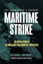 Maritime Strike The Untold Story Of The Royal Navy Task Group Off Libya In 2011