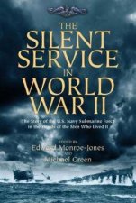 Silent Service In World War II The Story Of The US Navy Submarine Force in the Words Of The Men Who Lived It