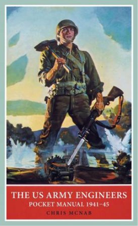 US Army Engineer Pocket Manual: 1941-45 by Chris McNab