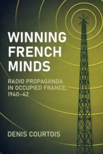 Winning French Minds Radio Propaganda In Occupied France 194042
