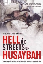 Hell in the Streets Of Husaybah The April 2004 Fights Of 3rd Battalion 7th Marines In Husaybah Iraq