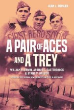Pair Of Aces And A Trey William P Erwin Arthur E Easterbrook And Byrne V Baucom Americas Top Scoring WWI Observation Pilot And Observers