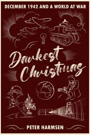 Darkest Christmas: December 1942 And A World At War by Peter Harmsen