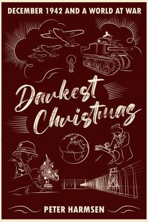 Darkest Christmas: December 1942 And A World At War