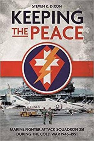 Keeping The Peace: Marine Fighter Attack Squadron 251 During The Cold War 1946-1991