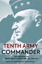 Tenth Army Commander The World War II Diary of Simon Bolivar Buckner Jr