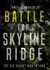 Battle for Skyline Ridge The CIA Secret War in Laos