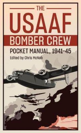 USAAF Bomber Crew Pocket Manual, 1941-45 by Chris McNab