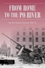 From Rome To The Po River Defensive Operations Of The 362nd Infantry Division in Italy 19441945