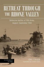 Retreat through the Rhone Valley Defensive Battles of 19th Army AugustSeptember 1944