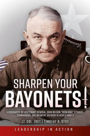 Sharpen Your Bayonets: A Biography Of Lieutenant General John Wilson \