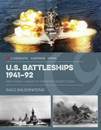 US Battleships 1941-92: From Pearl Harbor to Operation Desert Storm by INGO BAUERNFEIND