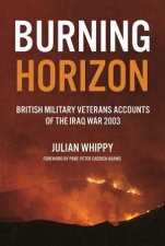 Burning Horizon British Veteran Accounts of the Iraq War 2003
