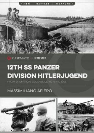 12th SS Panzer Division Hitlerjugend: From Operation Goodwood to April 1945 by MASSIMILIANO AFIERO