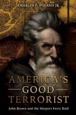 Americas Good Terrorist John Brown and the Harpers Ferry Raid