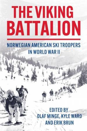 Viking Battalion: Norwegian American Ski Troopers in World War II by OLAF MINGE
