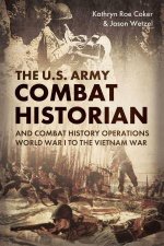 US Army Combat Historian And Combat History Operations World War I to the Vietnam War
