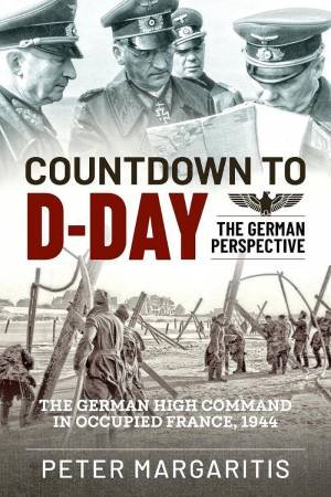 Countdown to D-Day: The German Perspective by PETER MARGARITIS