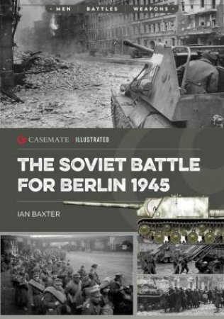 Soviet Battle for Berlin, 1945 by IAN BAXTER