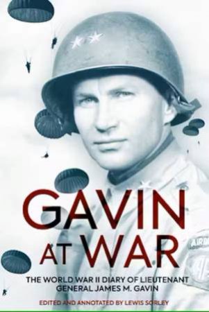Gavin at War: The World War II Diary of Lieutenant General James M. Gavin