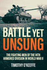Battle Yet Unsung The Fighting Men of the 14th Armored Division in World War II