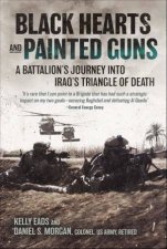 Black Hearts and Painted Guns A Battalions Journey into Iraqs Triangle of Death