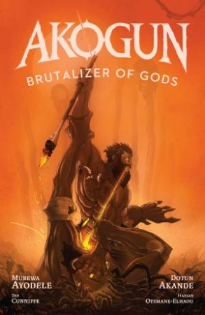 Akogun: Brutalizer of Gods by Murewa Ayodele & Dotun Akande