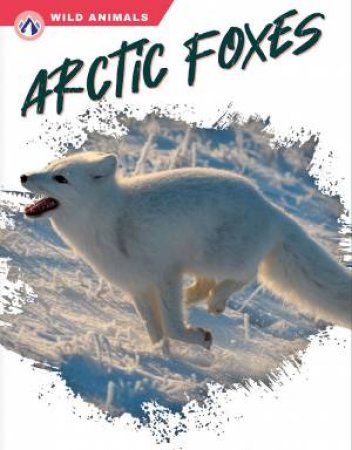 Wild Animals: Arctic Foxes by MEGAN GENDELL
