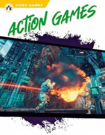 Video Games: Action Games by JULIANNA HELT
