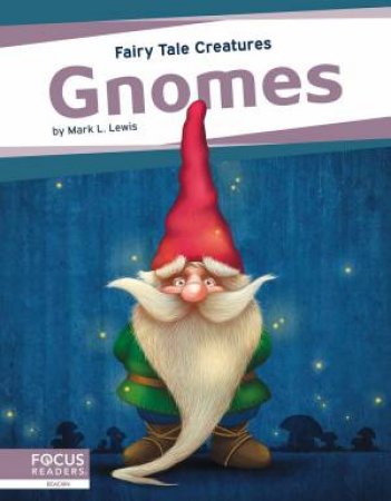 Fairy Tale Creatures: Gnomes by Mark L. Lewis