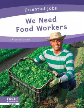 Essential Jobs: We Need Food Workers by Brienna Rossiter