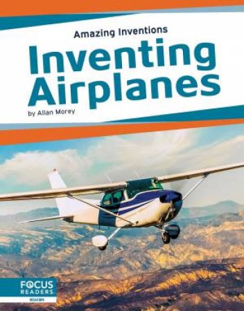 Amazing Inventions: Inventing Airplanes by Allan Morey