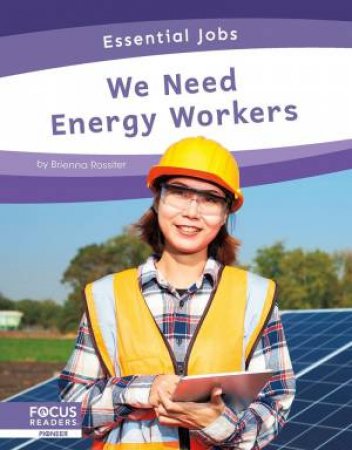 Essential Jobs: We Need Energy Workers by Brienna Rossiter