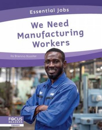 Essential Jobs: We Need Manufacturing Workers by Brienna Rossiter