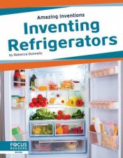 Amazing Inventions Inventing Refrigerators